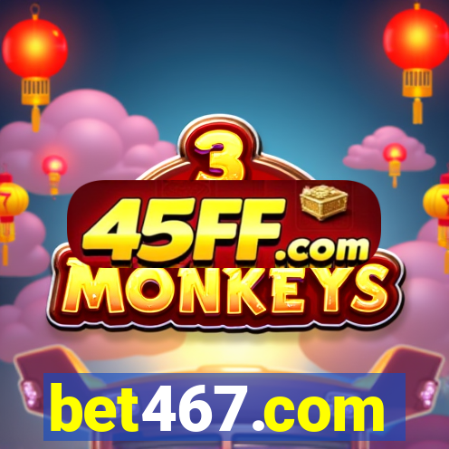 bet467.com