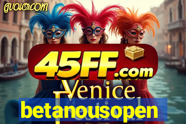 betanousopen