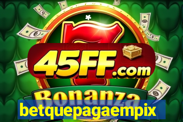 betquepagaempix
