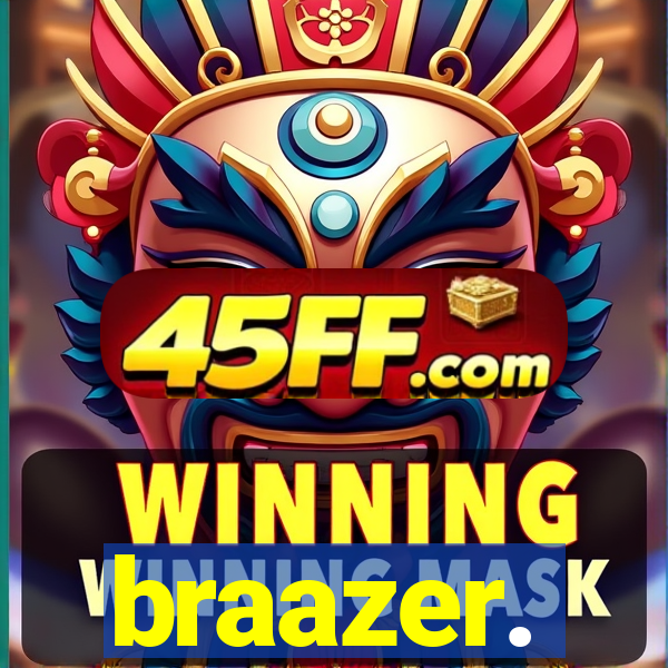 braazer.