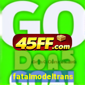 fatalmodeltransex