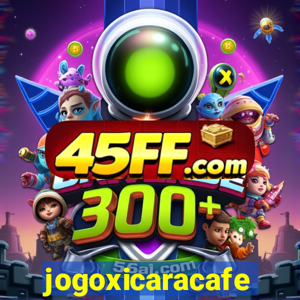 jogoxicaracafe