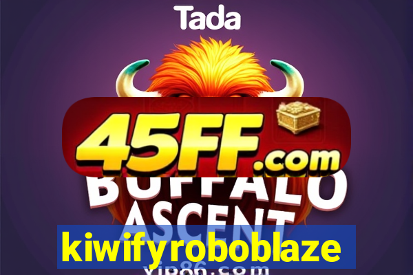 kiwifyroboblaze