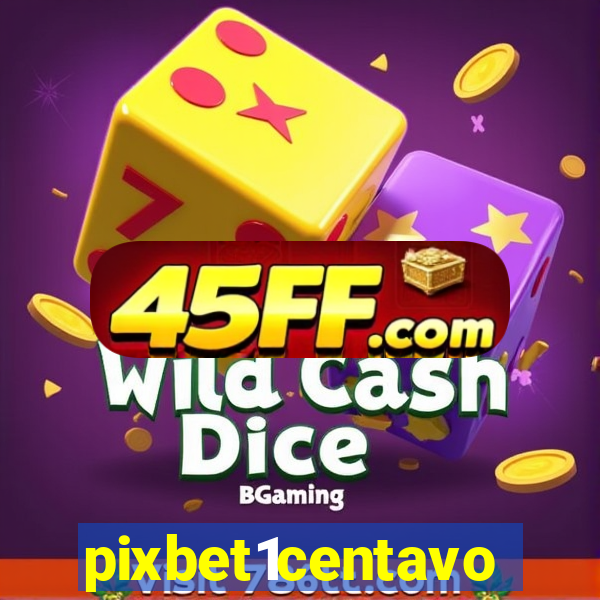 pixbet1centavo