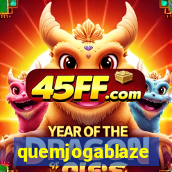 quemjogablaze