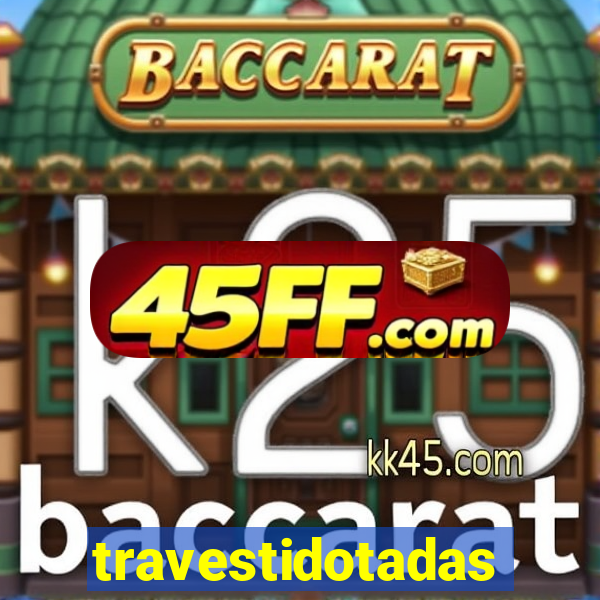 travestidotadas